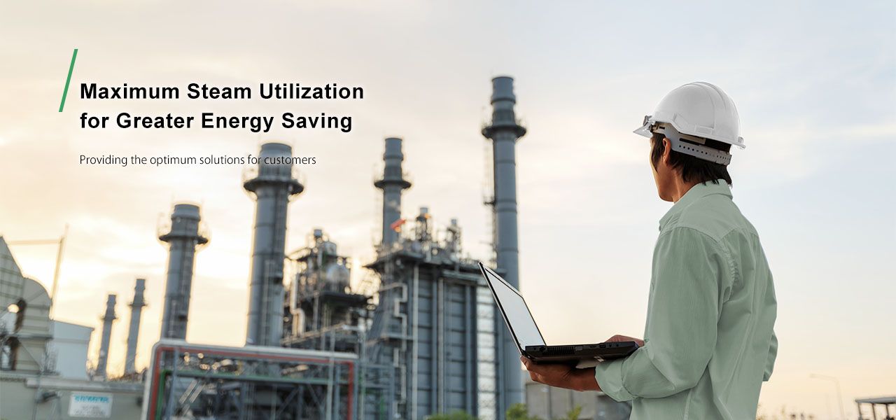 Maximum Steam Utilization  for Greater Energy Saving Providing the optimum solutions for customers